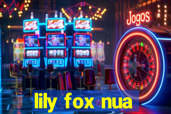 lily fox nua